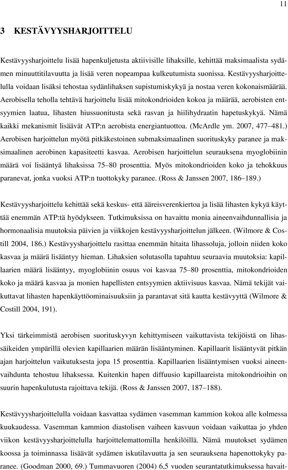 Aerobisella teholla tehtävä harjoittelu lisää mitokondrioiden kokoa ja määrää, aerobisten entsyymien laatua, lihasten hiussuonitusta sekä rasvan ja hiilihydraatin hapetuskykyä.