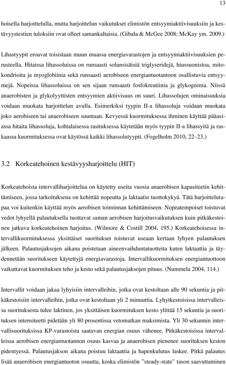 Hitaissa lihassoluissa on runsaasti solunsisäisiä triglyseridejä, hiussuonistoa, mitokondrioita ja myoglobiinia sekä runsaasti aerobiseen energiantuotantoon osallistuvia entsyymejä.