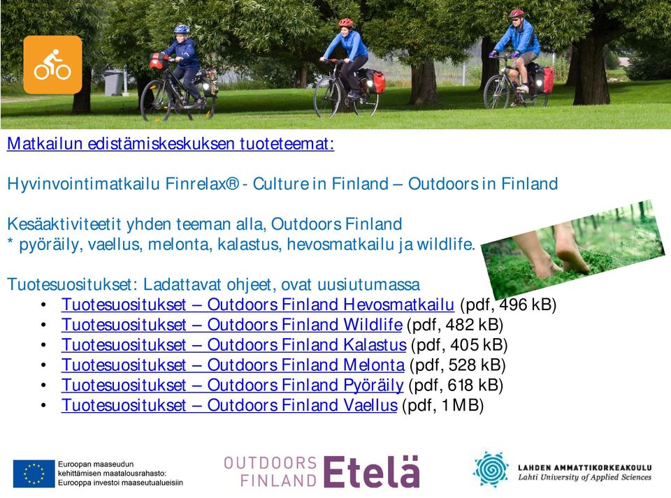 Tuotesuositukset: Ladattavat ohjeet, ovat uusiutumassa Tuotesuositukset Outdoors Finland Hevosmatkailu (pdf, 496 kb) Tuotesuositukset Outdoors Finland