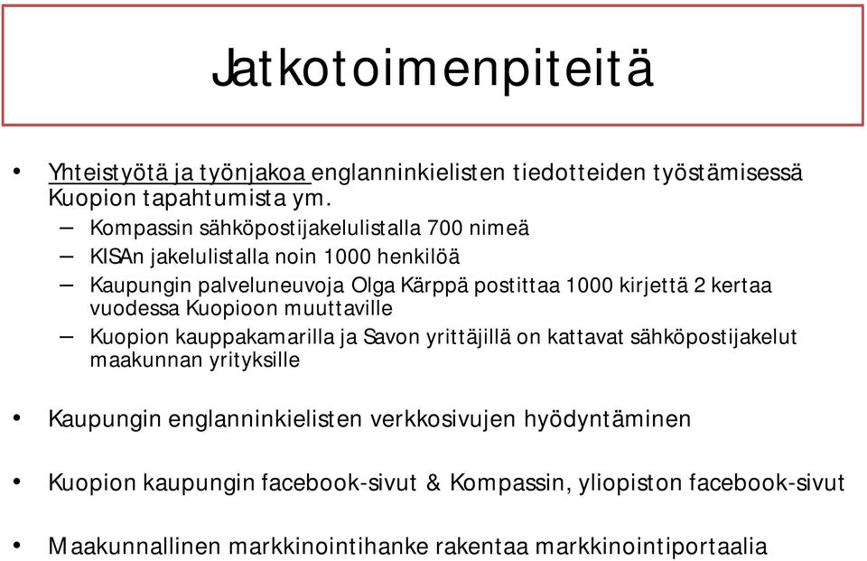 kertaa vuodessa Kuopioon muuttaville Kuopion kauppakamarilla ja Savon yrittäjillä on kattavat sähköpostijakelut maakunnan yrityksille Kaupungin
