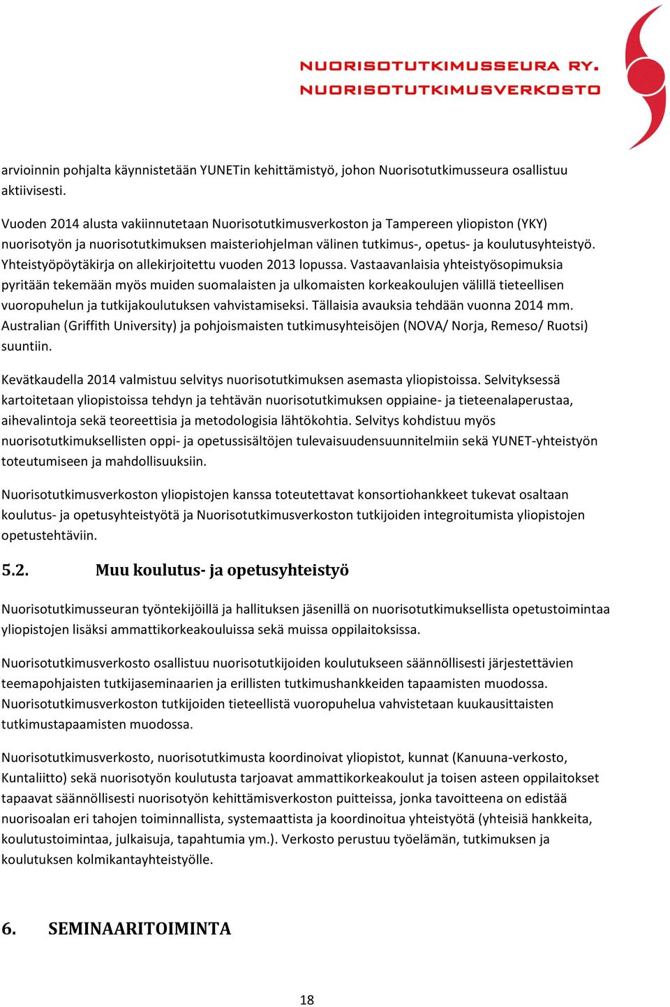 Yhteistyöpöytäkirja on allekirjoitettu vuoden 2013 lopussa.