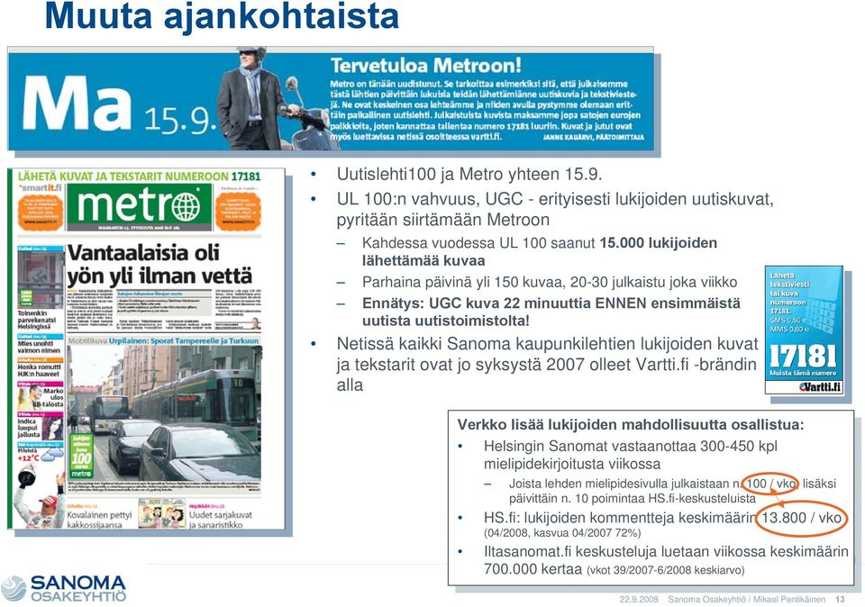 Netissä kaikki Sanoma kaupunkilehtien lukijoiden kuvat ja tekstarit ovat jo syksystä 2007 olleet Vartti.