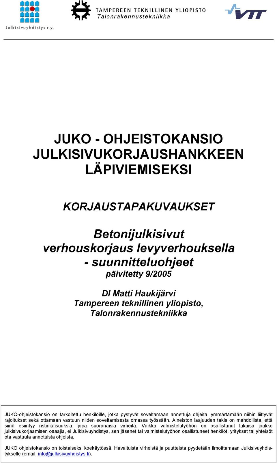 rajoitukset sekä ottamaan vastuun niiden soveltamisesta omassa työssään. Aineiston laajuuden takia on mahdollista, että siinä esiintyy ristiriitaisuuksia, jopa suoranaisia virheitä.