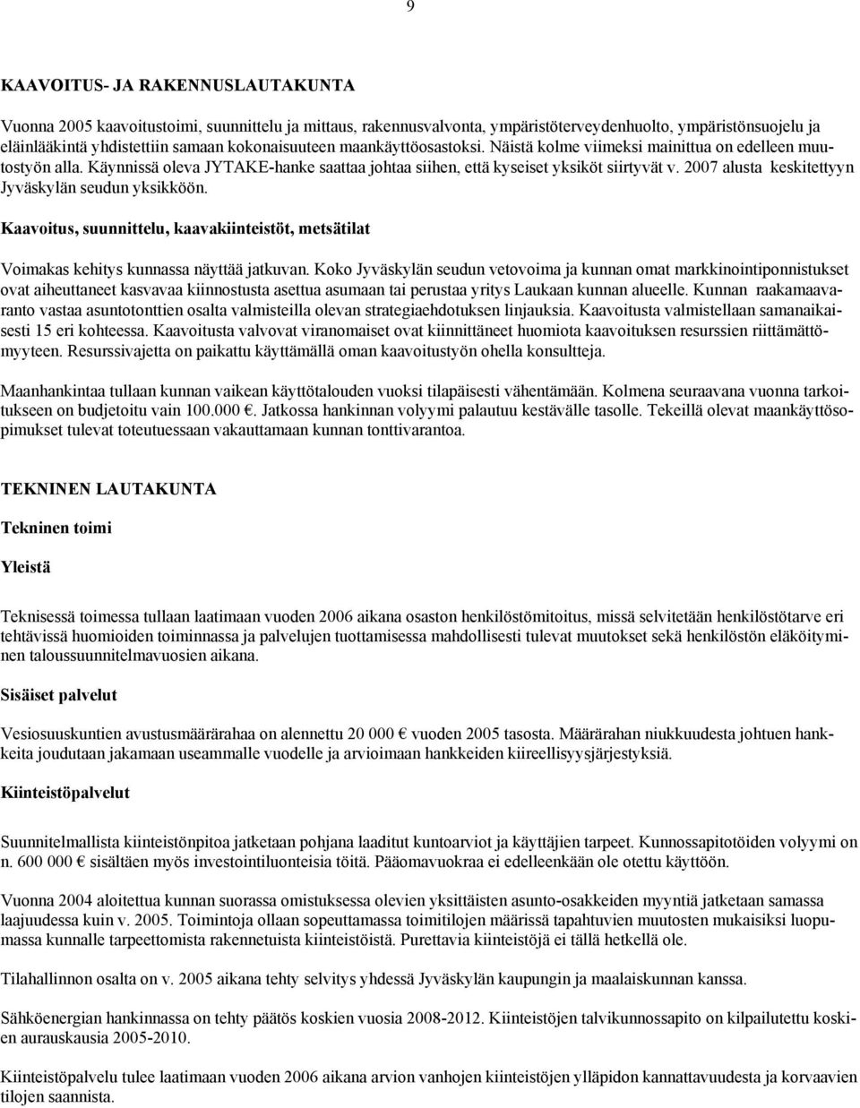 2007 alusta keskitettyyn Jyväskylän seudun yksikköön. Kaavoitus, suunnittelu, kaavakiinteistöt, metsätilat Voimakas kehitys kunnassa näyttää jatkuvan.