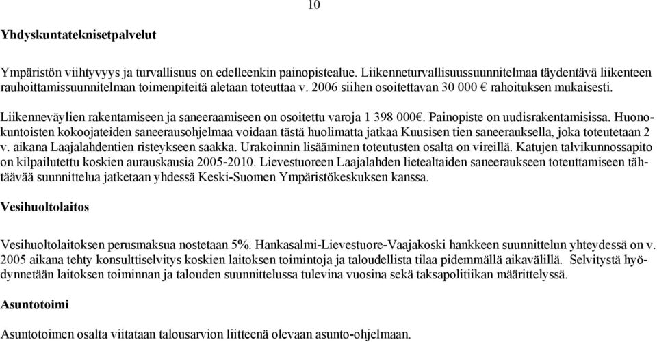 Liikenneväylien rakentamiseen ja saneeraamiseen on osoitettu varoja 1 398 000. Painopiste on uudisrakentamisissa.