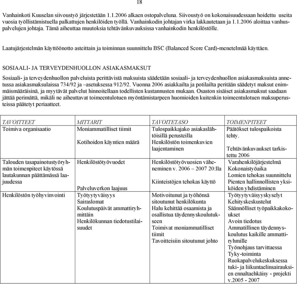 Laatujärjestelmän käyttöönotto asteittain ja toiminnan suunnittelu BSC (Balanced Score Card)-menetelmää käyttäen.