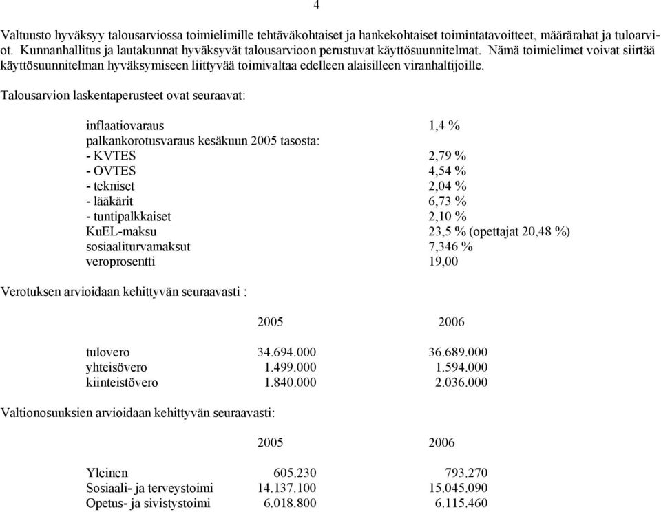 Nämä toimielimet voivat siirtää käyttösuunnitelman hyväksymiseen liittyvää toimivaltaa edelleen alaisilleen viranhaltijoille.