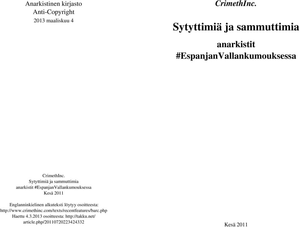 Sytyttimiä ja sammuttimia anarkistit #EspanjanVallankumouksessa Kesä 2011 Englanninkielinen