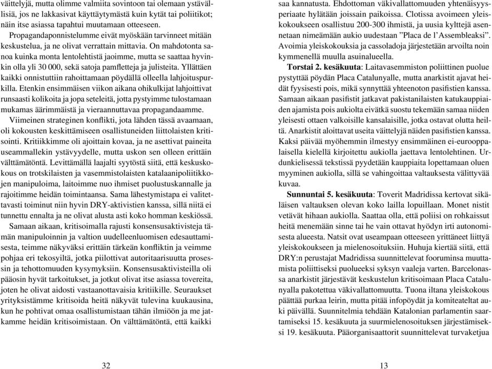 On mahdotonta sanoa kuinka monta lentolehtistä jaoimme, mutta se saattaa hyvinkin olla yli 30 000, sekä satoja pamfletteja ja julisteita.