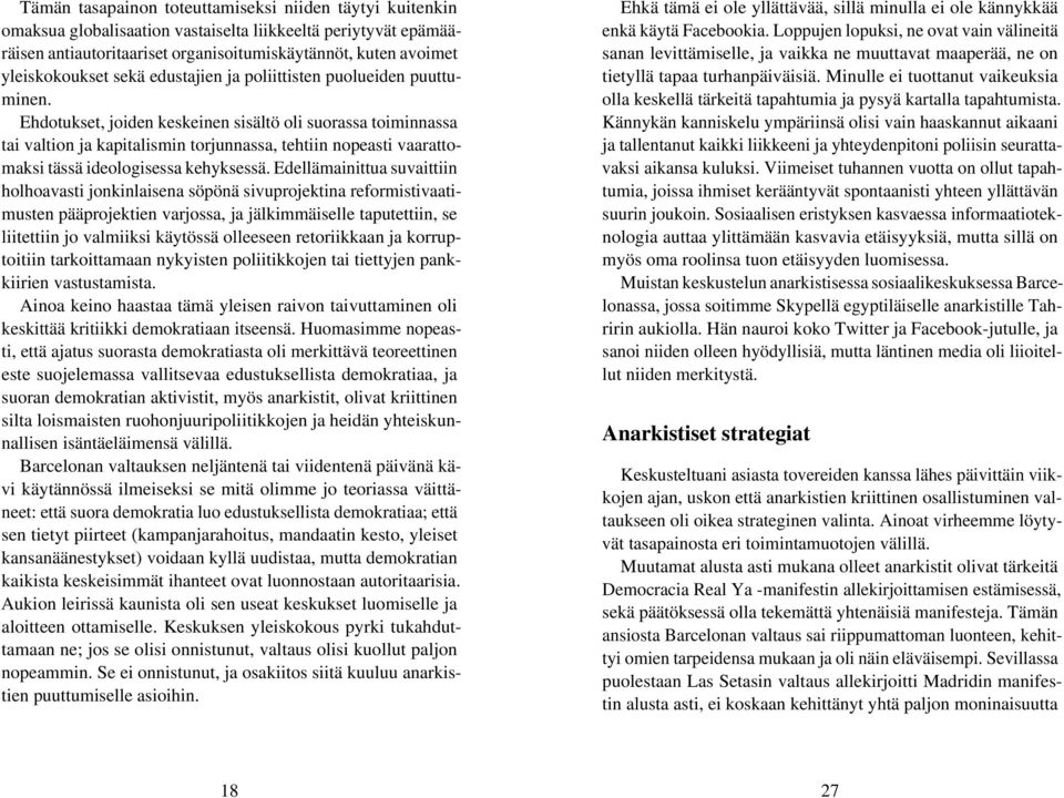 Ehdotukset, joiden keskeinen sisältö oli suorassa toiminnassa tai valtion ja kapitalismin torjunnassa, tehtiin nopeasti vaarattomaksi tässä ideologisessa kehyksessä.