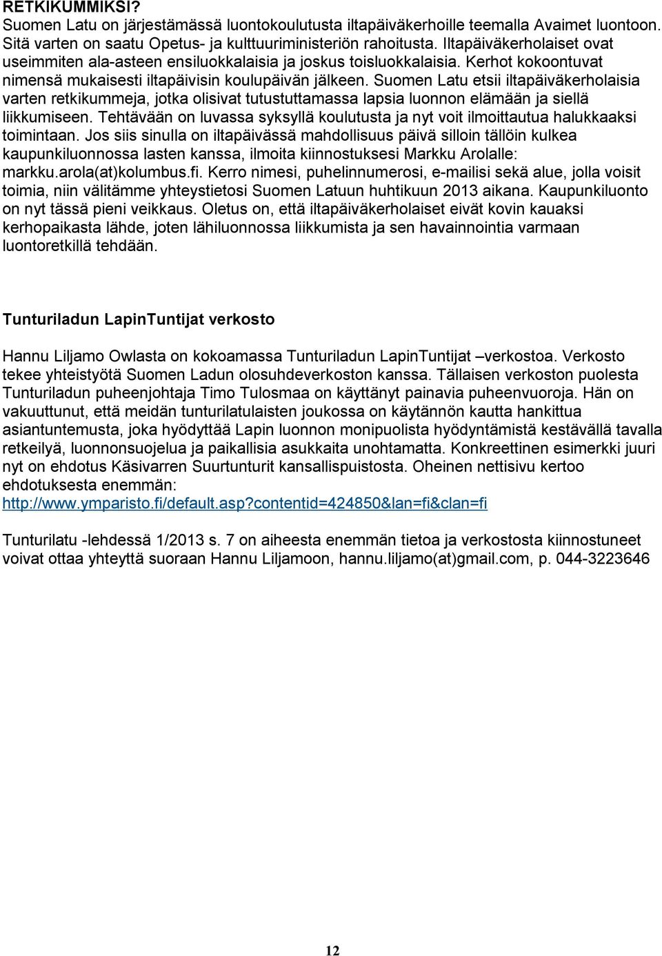 Suomen Latu etsii iltapäiväkerholaisia varten retkikummeja, jotka olisivat tutustuttamassa lapsia luonnon elämään ja siellä liikkumiseen.