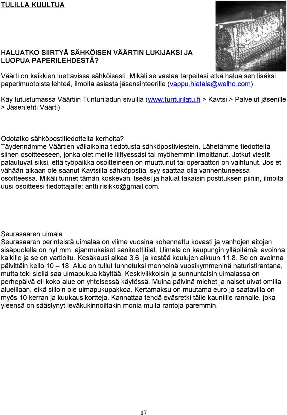 fi > Kavtsi > Palvelut jäsenille > Jäsenlehti Väärti). Odotatko sähköpostitiedotteita kerholta? Täydennämme Väärtien väliaikoina tiedotusta sähköpostiviestein.