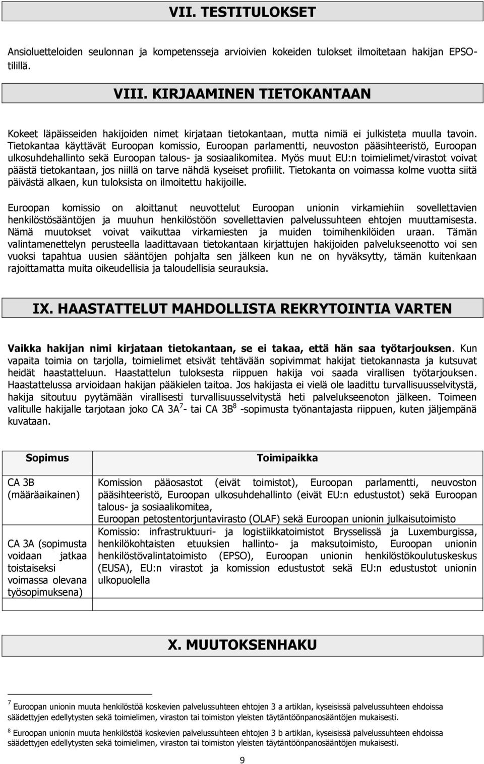Tietokantaa käyttävät Euroopan komissio, Euroopan parlamentti, neuvoston pääsihteeristö, Euroopan ulkosuhdehallinto sekä Euroopan talous- ja sosiaalikomitea.