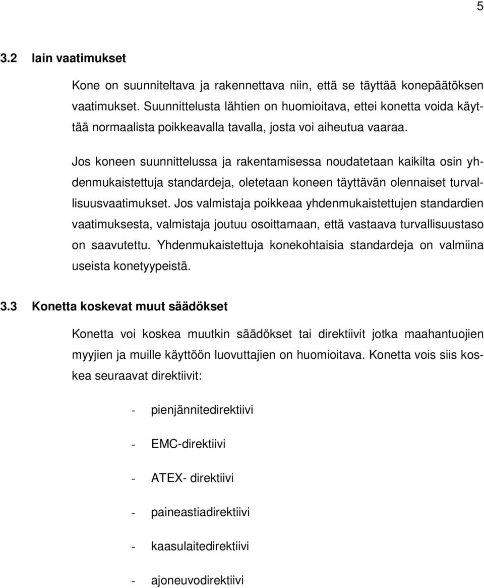 Js kneen suunnittelussa ja rakentamisessa nudatetaan kaikilta sin yhdenmukaistettuja standardeja, letetaan kneen täyttävän lennaiset turvallisuusvaatimukset.