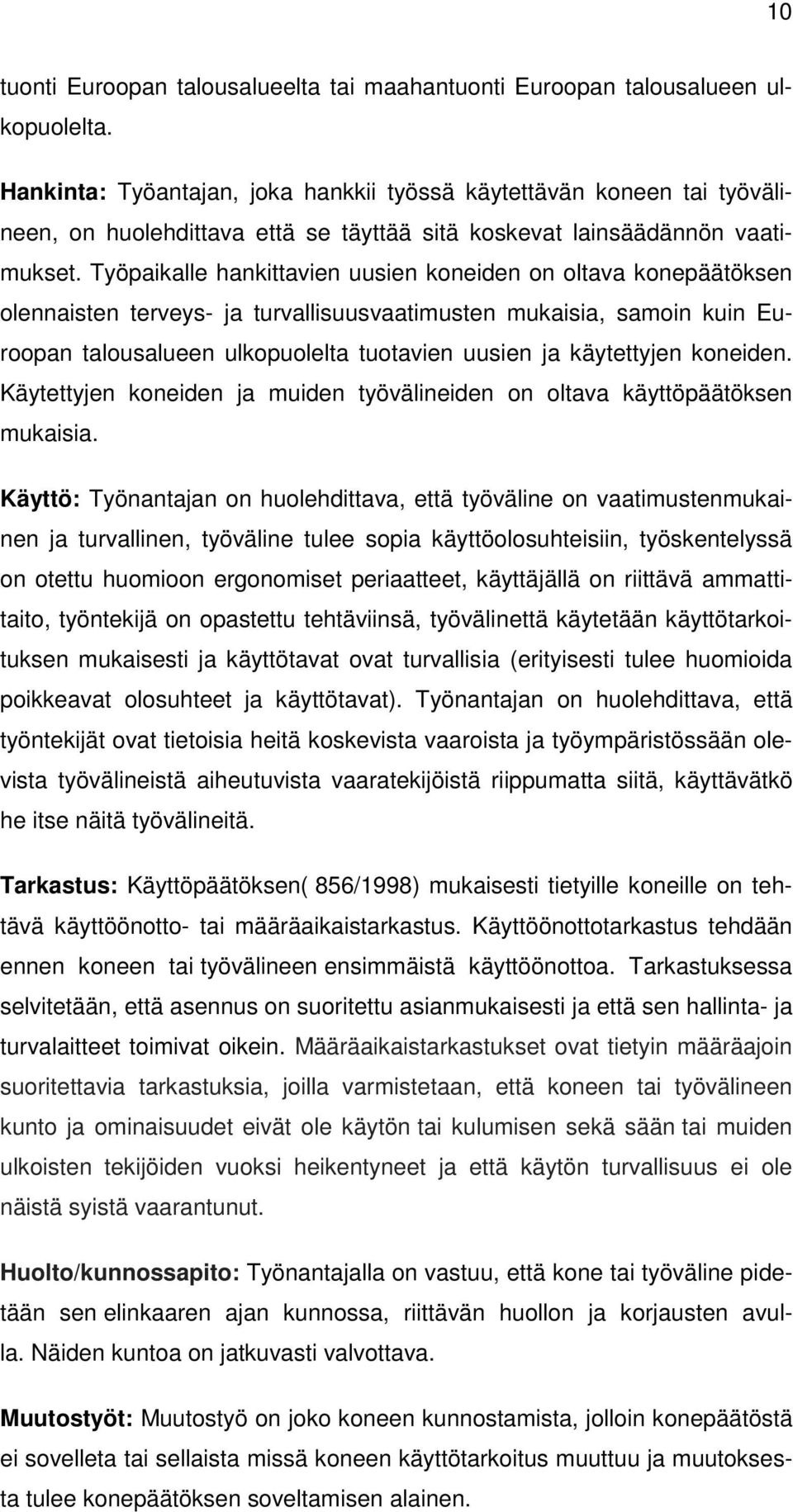 Työpaikalle hankittavien uusien kneiden n ltava knepäätöksen lennaisten terveys- ja turvallisuusvaatimusten mukaisia, samin kuin Eurpan talusalueen ulkpulelta tutavien uusien ja käytettyjen kneiden.