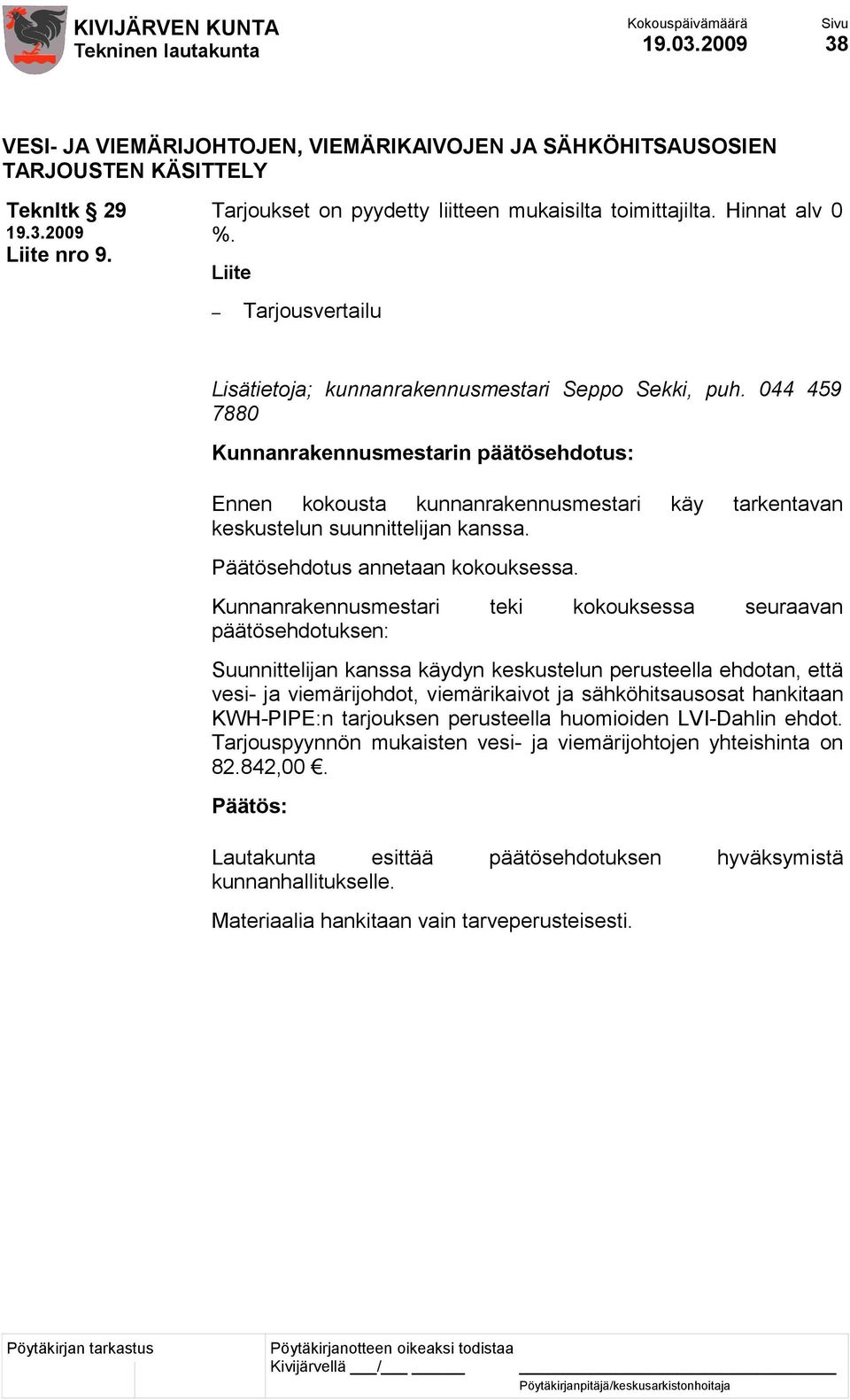Päätösehdotus annetaan kokouksessa.