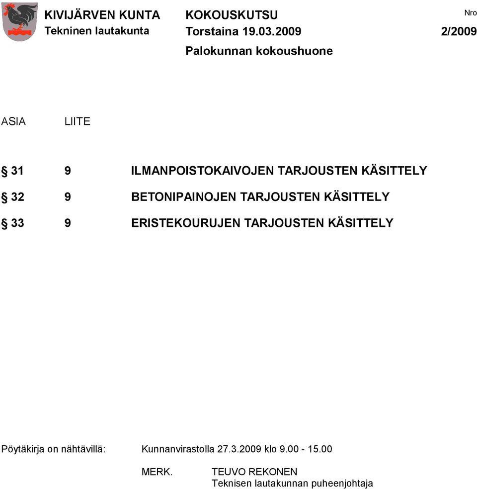 TARJOUSTEN KÄSITTELY 32 9 BETONIPAINOJEN TARJOUSTEN KÄSITTELY 33 9 ERISTEKOURUJEN