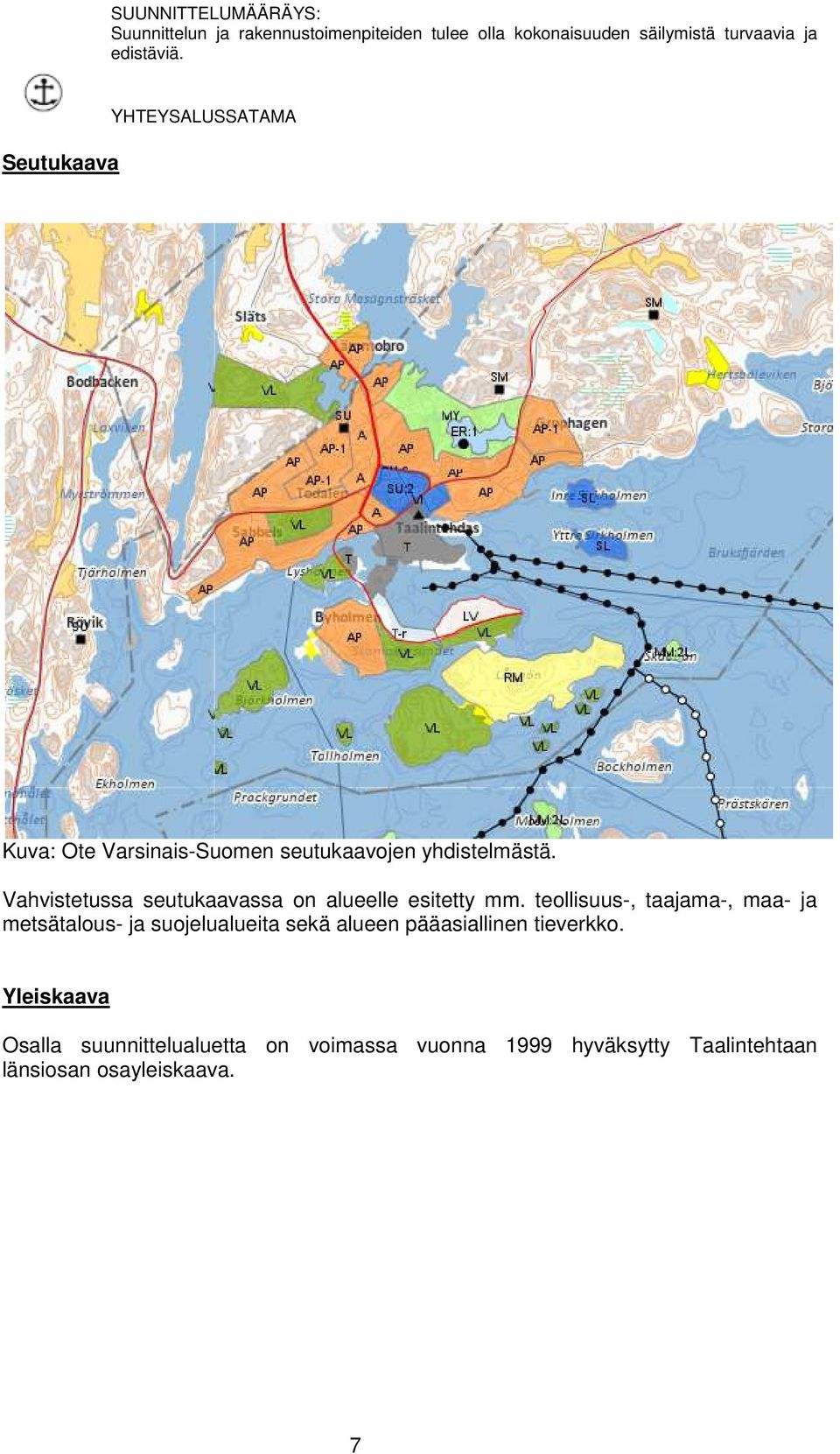 Vahvistetussa seutukaavassa on alueelle esitetty mm.