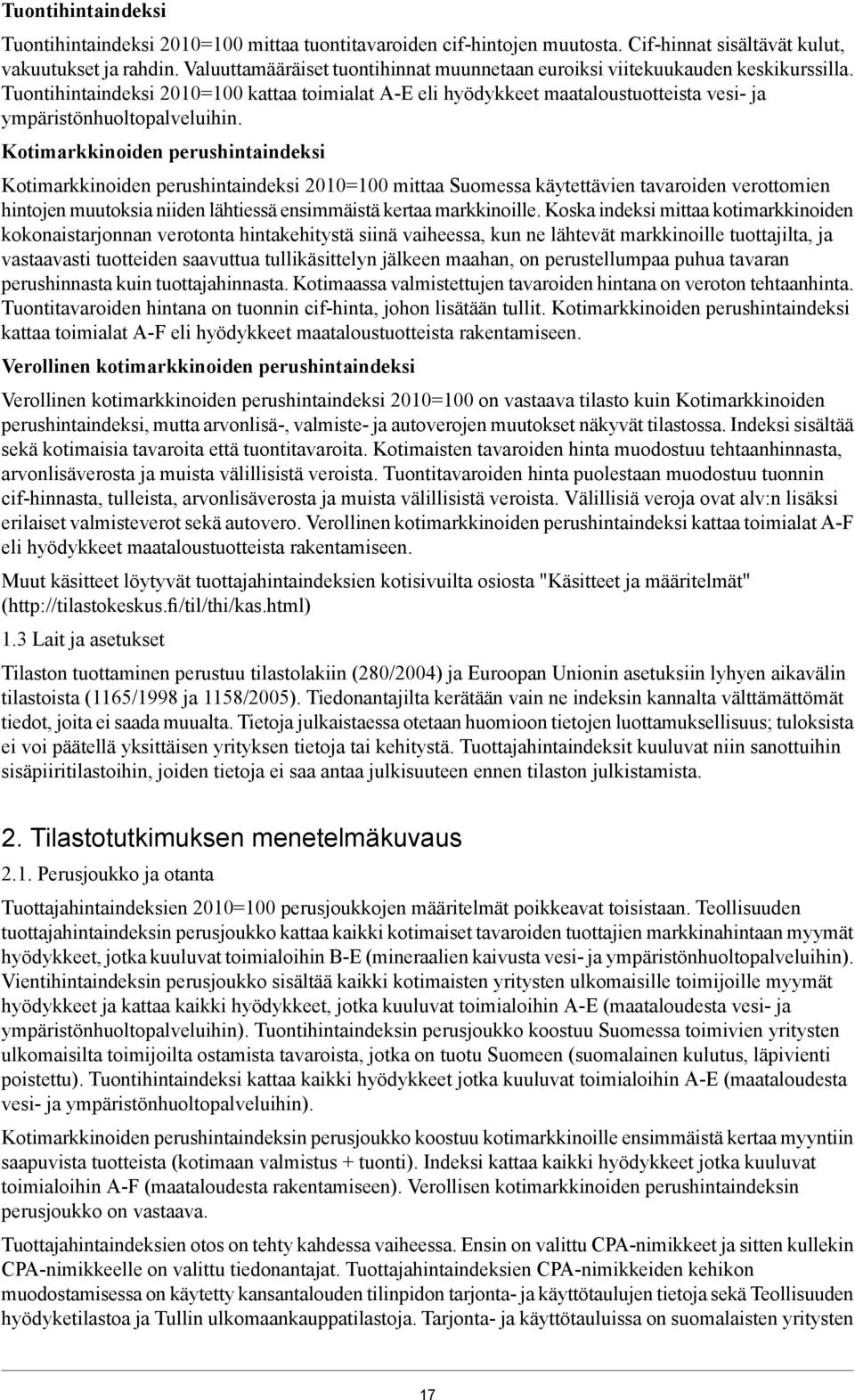 Tuontihintaindeksi 2010=100 kattaa toimialat A-E eli hyödykkeet maataloustuotteista vesi- ja ympäristönhuoltopalveluihin.