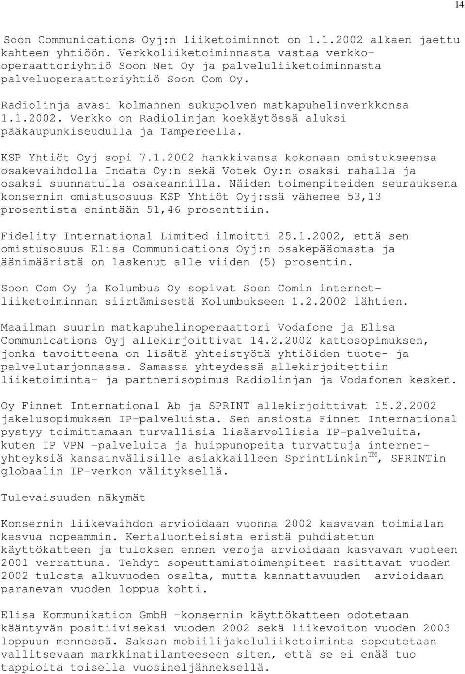 Verkko on Radiolinjan koekäytössä aluksi pääkaupunkiseudulla ja Tampereella. KSP Yhtiöt Oyj sopi 7.1.