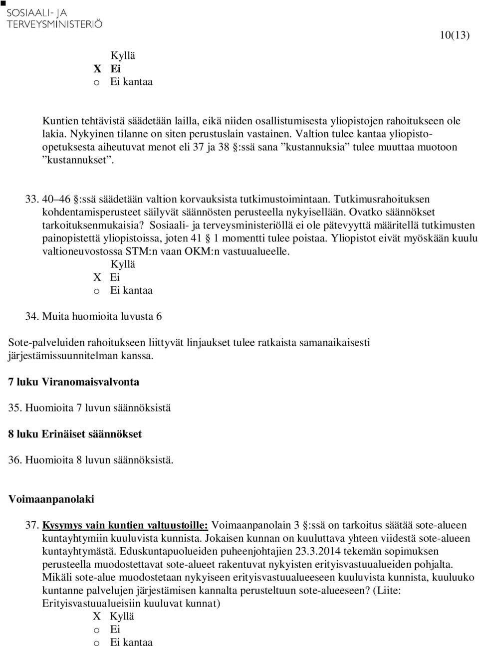 Tutkimusrahoituksen kohdentamisperusteet säilyvät säännösten perusteella nykyisellään. Ovatko säännökset tarkoituksenmukaisia?