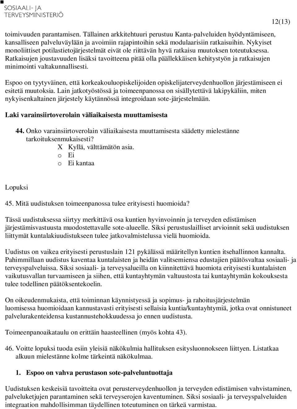 Ratkaisujen joustavuuden lisäksi tavoitteena pitää olla päällekkäisen kehitystyön ja ratkaisujen minimointi valtakunnallisesti.