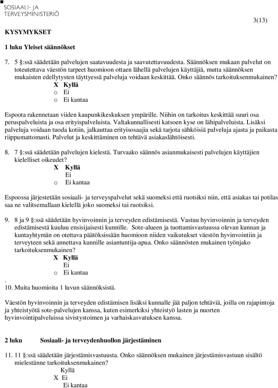 Onko säännös tarkoituksenmukainen? Espoota rakennetaan viiden kaupunkikeskuksen ympärille. Niihin on tarkoitus keskittää suuri osa peruspalveluista ja osa erityispalveluista.