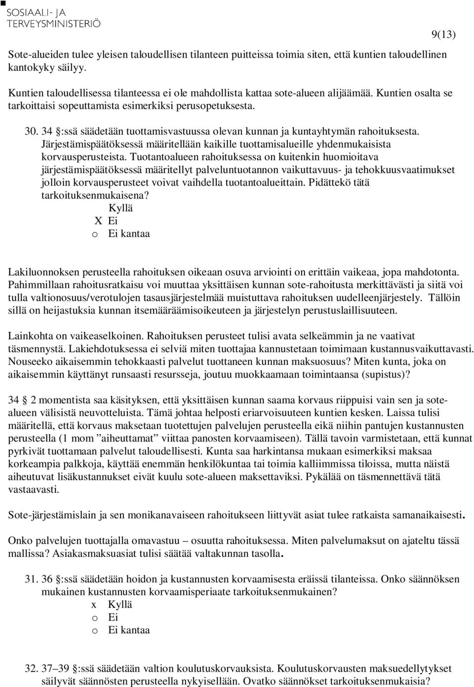 34 :ssä säädetään tuottamisvastuussa olevan kunnan ja kuntayhtymän rahoituksesta. Järjestämispäätöksessä määritellään kaikille tuottamisalueille yhdenmukaisista korvausperusteista.