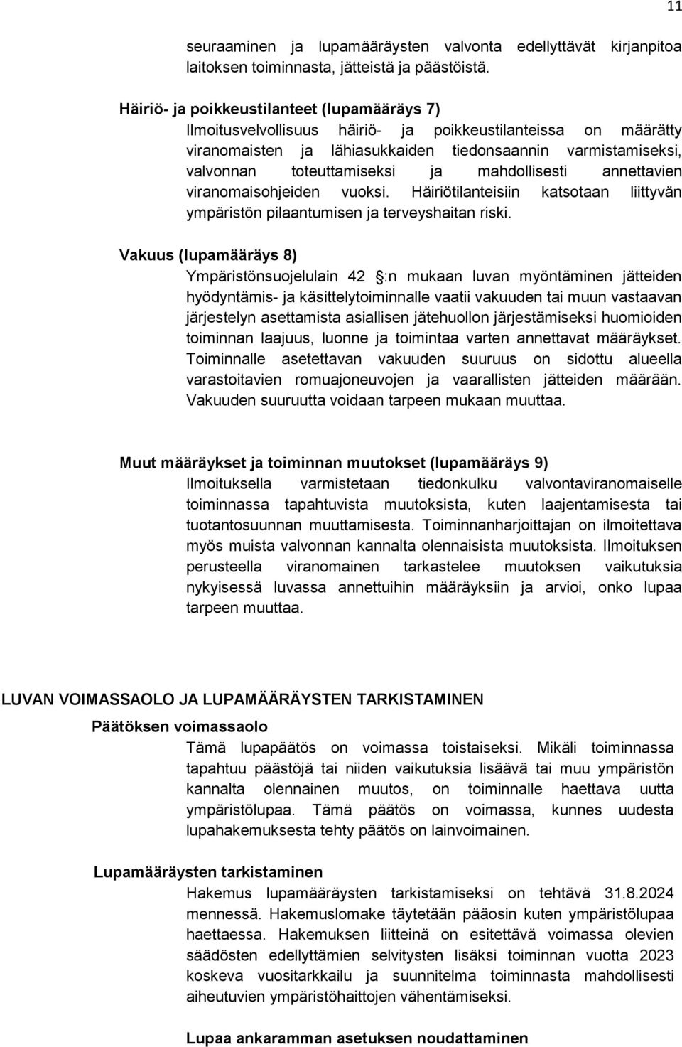 ja mahdollisesti annettavien viranomaisohjeiden vuoksi. Häiriötilanteisiin katsotaan liittyvän ympäristön pilaantumisen ja terveyshaitan riski.