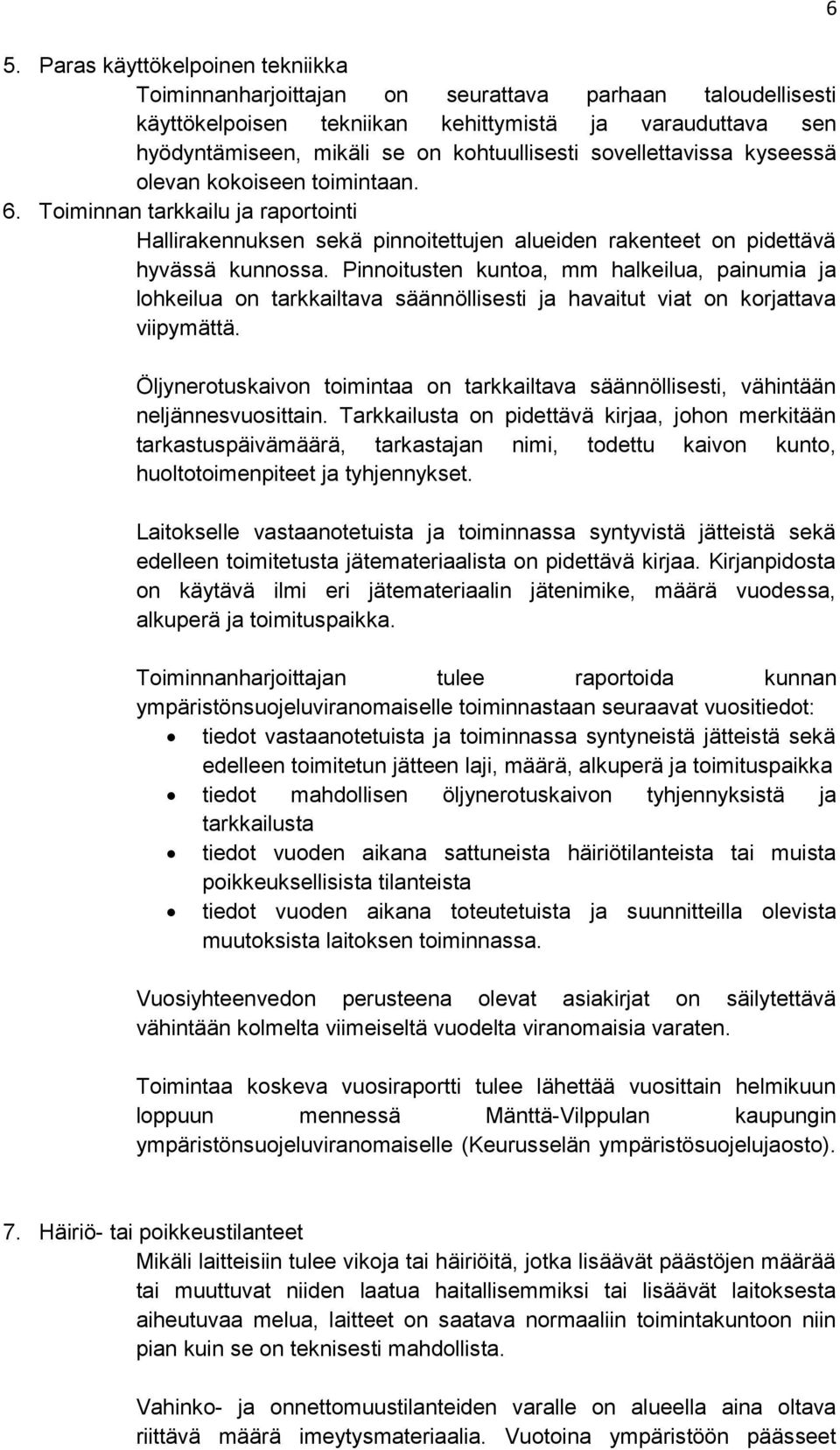 Pinnoitusten kuntoa, mm halkeilua, painumia ja lohkeilua on tarkkailtava säännöllisesti ja havaitut viat on korjattava viipymättä.