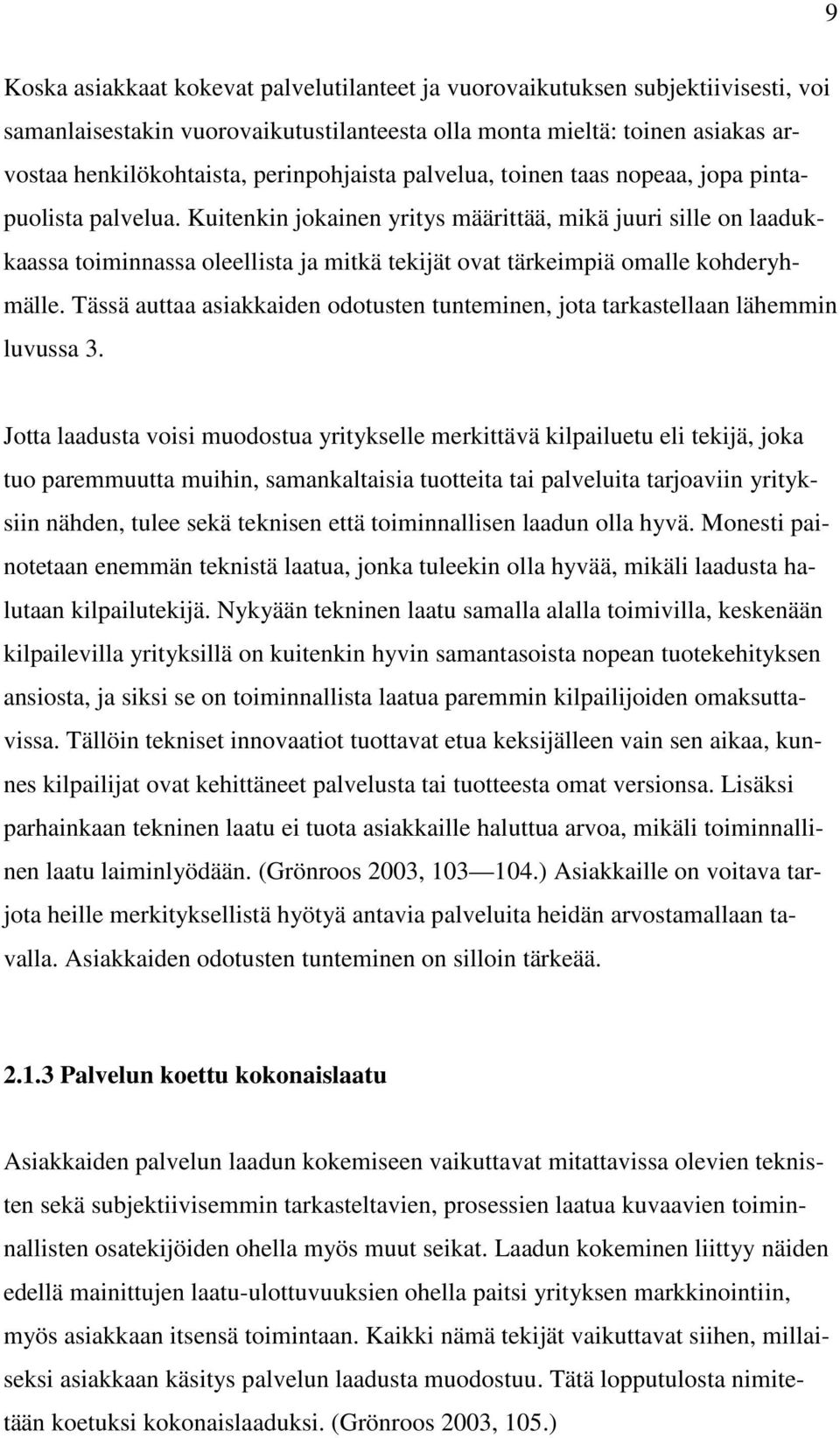 Kuitenkin jokainen yritys määrittää, mikä juuri sille on laadukkaassa toiminnassa oleellista ja mitkä tekijät ovat tärkeimpiä omalle kohderyhmälle.