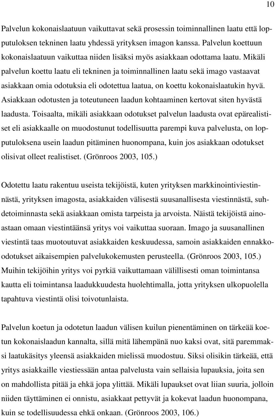 Mikäli palvelun koettu laatu eli tekninen ja toiminnallinen laatu sekä imago vastaavat asiakkaan omia odotuksia eli odotettua laatua, on koettu kokonaislaatukin hyvä.