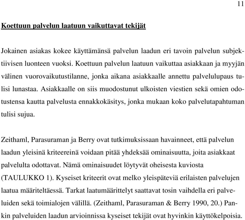 Asiakkaalle on siis muodostunut ulkoisten viestien sekä omien odotustensa kautta palvelusta ennakkokäsitys, jonka mukaan koko palvelutapahtuman tulisi sujua.