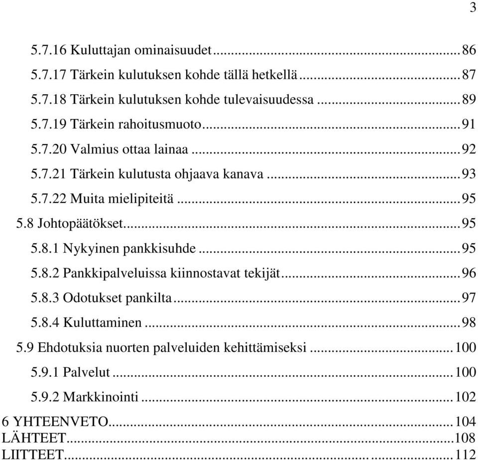 ..95 5.8.2 Pankkipalveluissa kiinnostavat tekijät...96 5.8.3 Odotukset pankilta...97 5.8.4 Kuluttaminen...98 5.