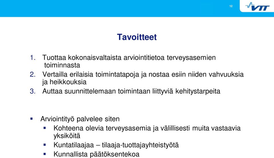 Auttaa suunnittelemaan toimintaan liittyviä kehitystarpeita Arviointityö palvelee siten Kohteena