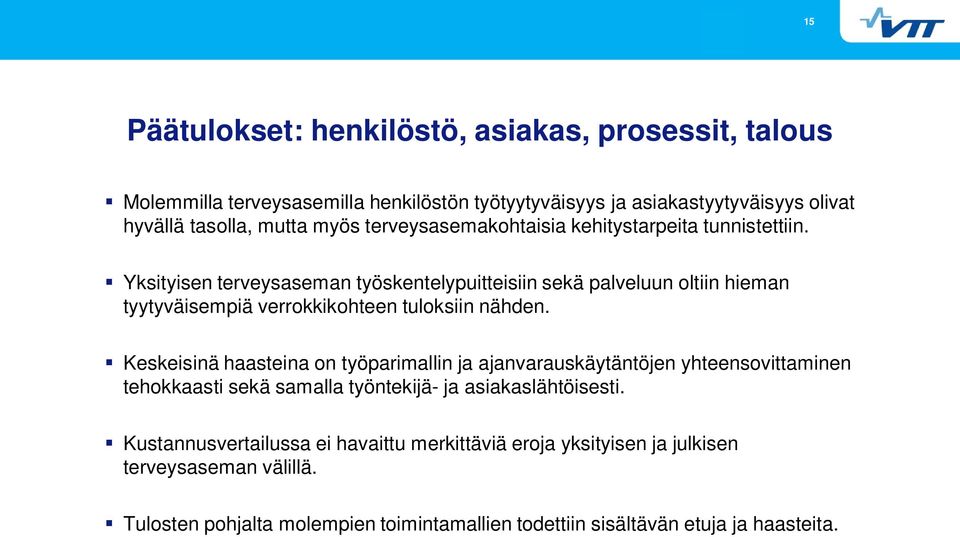 Yksityisen terveysaseman työskentelypuitteisiin sekä palveluun oltiin hieman tyytyväisempiä verrokkikohteen tuloksiin nähden.