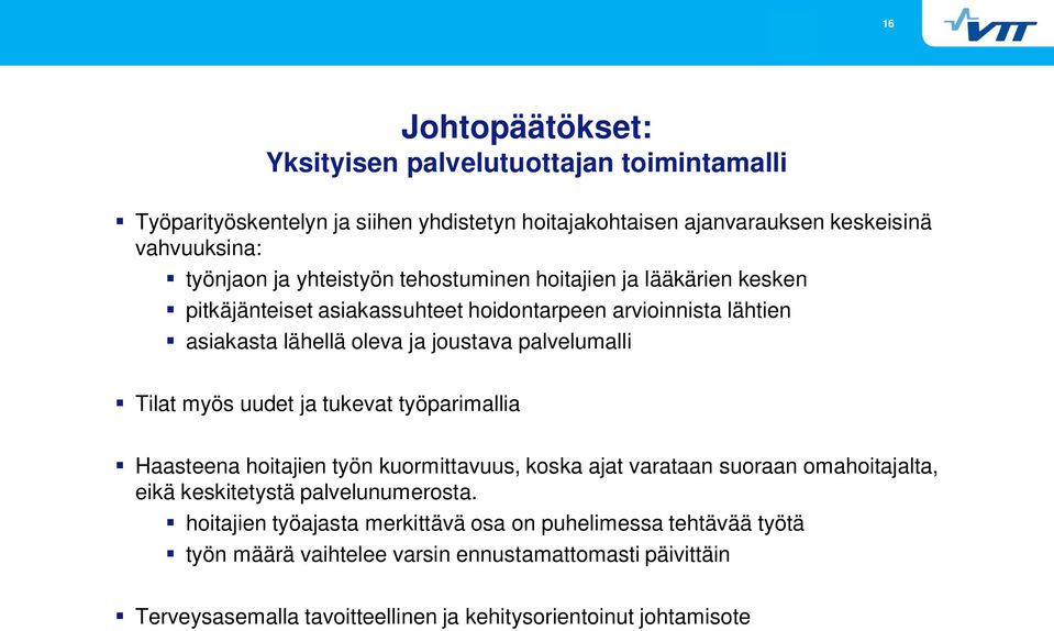 Tilat myös uudet ja tukevat työparimallia Haasteena hoitajien työn kuormittavuus, koska ajat varataan suoraan omahoitajalta, eikä keskitetystä palvelunumerosta.