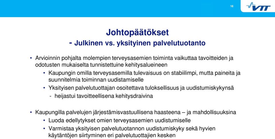 omilla terveysasemilla tulevaisuus on stabiilimpi, mutta paineita ja suunnitelmia toiminnan uudistamiselle Yksityisen palvelutuottajan osoitettava tuloksellisuus ja