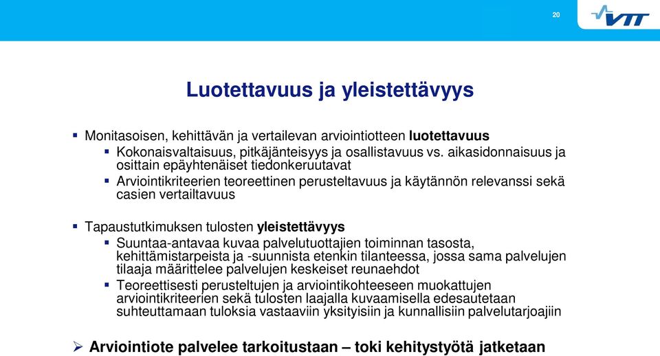 Suuntaa-antavaa kuvaa palvelutuottajien toiminnan tasosta, kehittämistarpeista ja -suunnista etenkin tilanteessa, jossa sama palvelujen tilaaja määrittelee palvelujen keskeiset reunaehdot