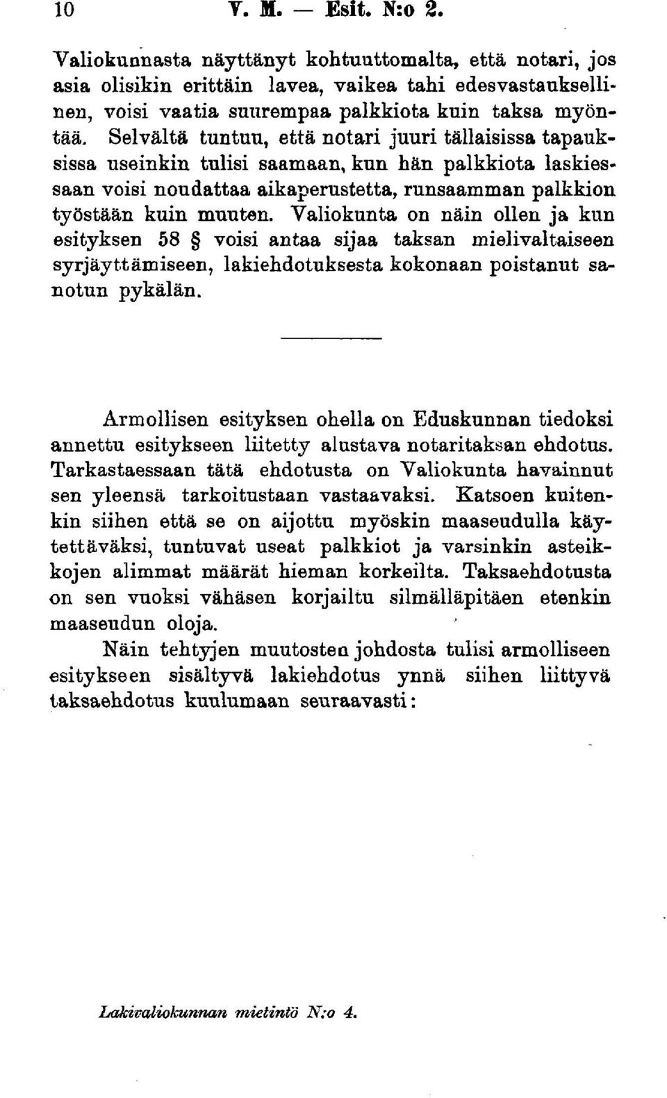 Valiokunta on näin ollen ja kun esityksen 58 voisi antaa sijaa taksan mielivaltaiseen syrjäyttämiseen, lakiehdotuksesta kokonaan poistanut sanotun pykälän.