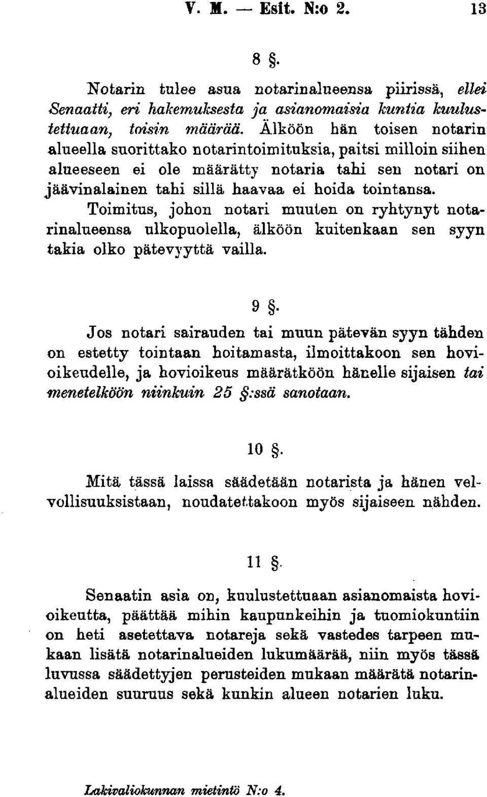 Toimitus, johon notari muuten on ryhtynyt notarinalueensa ulkopuolella, älköön kuitenkaan sen syyn takia olko pätevyyttä vailla. 9.