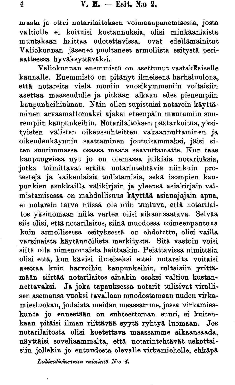 armollista esitystä periaatteessa hyväksyttäväksi. Valiokunnan enemmistö on asettunut vastakkaiselle kannalle.