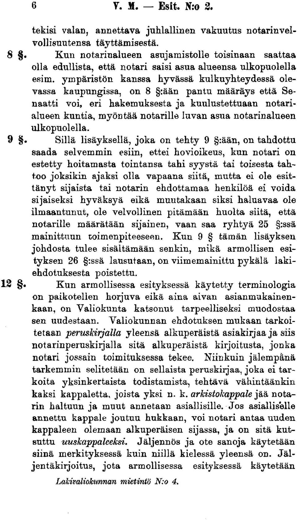 ympäristön kanssa hyvässä kulkuyhteydessä olevassa kaupungissa, on 8 :ään pantu määräys että Senaatti voi, eri hakemuksesta ja kuulustettuaan notarialueen kuntia, myöntää notarille luvan asua