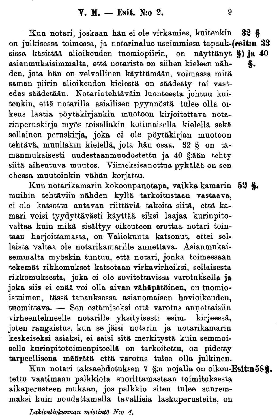 asianmukaisimmalta, että notarista on siihen kieleen näh-. den, jota hän on velvollinen käyttämään, voimassa mitä saman piirin alioikeuden kielestä on säädetty tai vastedes säädetään.