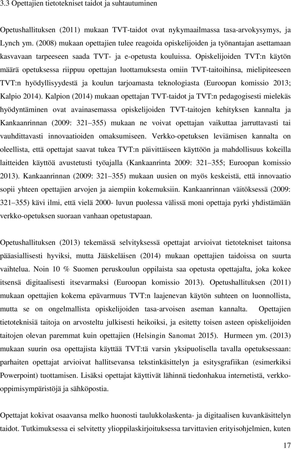 Opiskelijoiden TVT:n käytön määrä opetuksessa riippuu opettajan luottamuksesta omiin TVT-taitoihinsa, mielipiteeseen TVT:n hyödyllisyydestä ja koulun tarjoamasta teknologiasta (Euroopan komissio