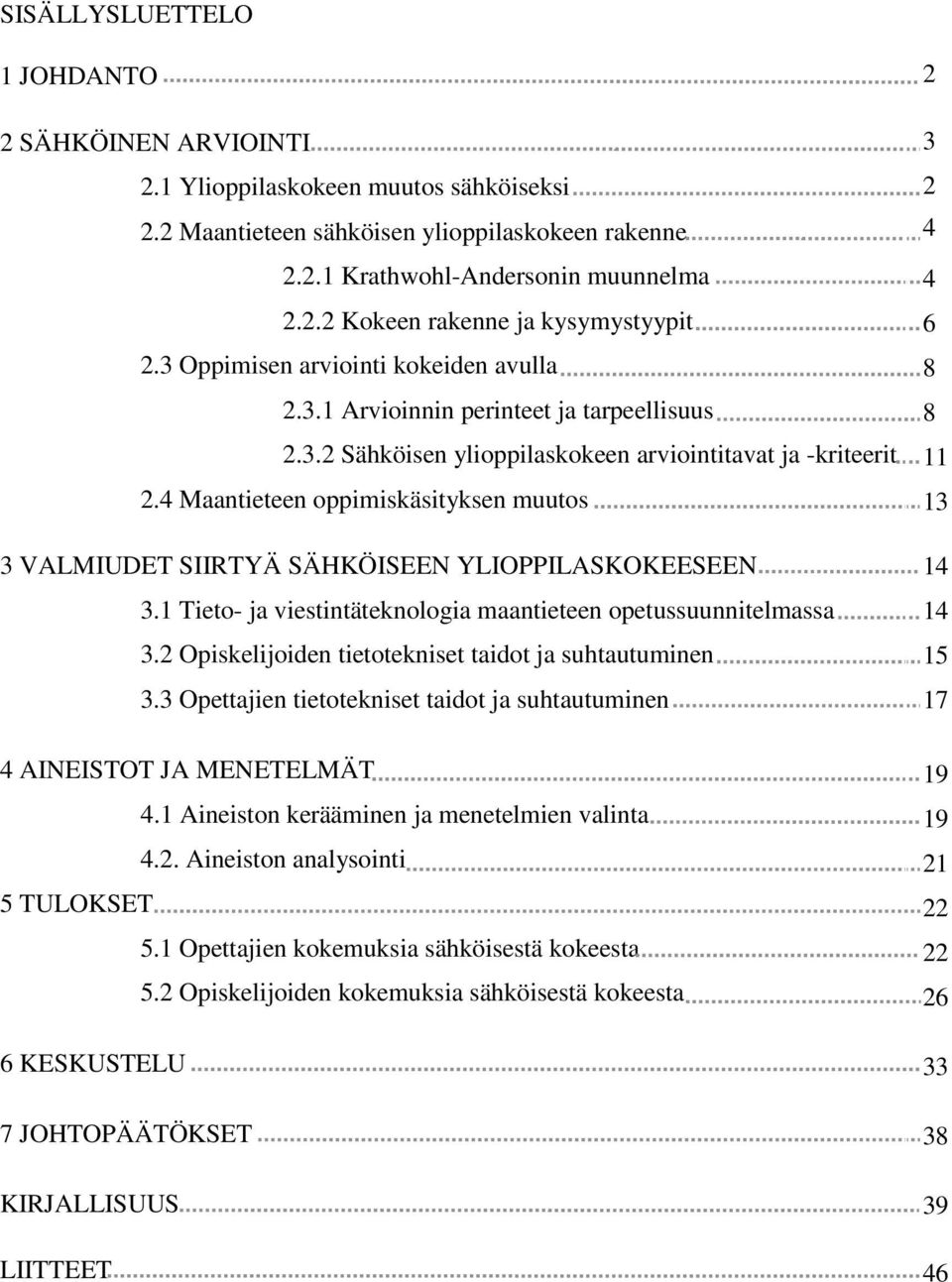 4 Maantieteen oppimiskäsityksen muutos :::::_:::::::::::::::::::::: 13 3 VALMIUDET SIIRTYÄ SÄHKÖISEEN YLIOPPILASKOKEESEEN 3.1 Tieto- ja viestintäteknologia maantieteen opetussuunnitelmassa 3.