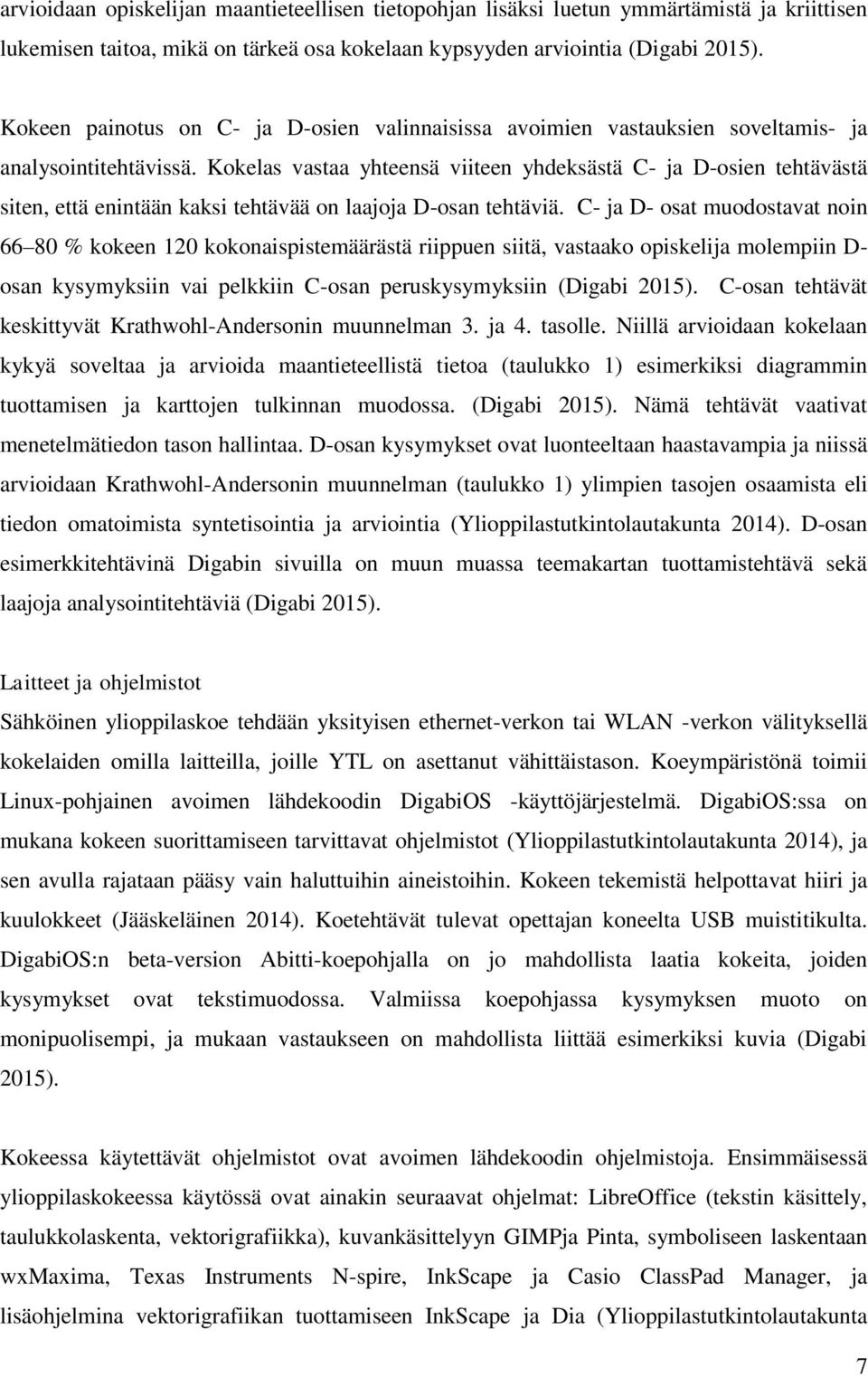 Kokelas vastaa yhteensä viiteen yhdeksästä C- ja D-osien tehtävästä siten, että enintään kaksi tehtävää on laajoja D-osan tehtäviä.