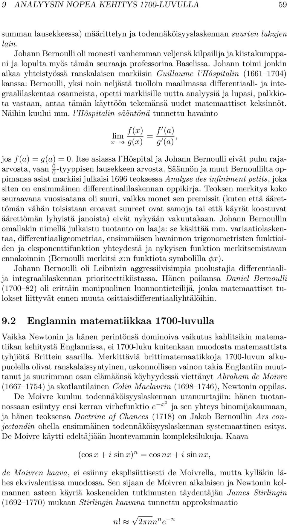 Johann toimi jonkin aikaa yhteistyössä ranskalaisen markiisin Guillaume l Hôspitalin (66 704) kanssa: Bernoulli, yksi noin neljästä tuolloin maailmassa differentiaali- ja integraalilaskentaa