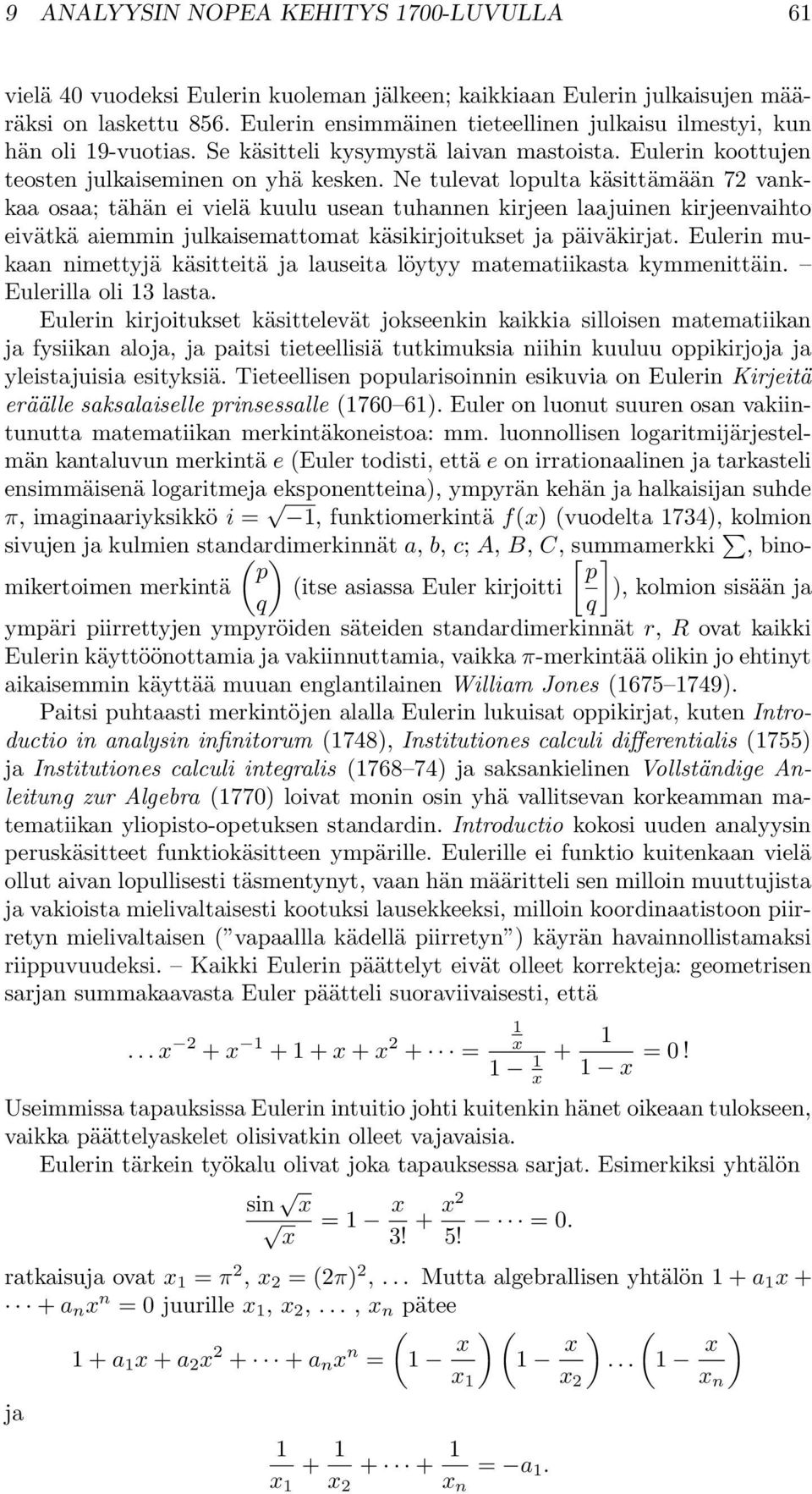 Ne tulevat lopulta käsittämään 72 vankkaa osaa; tähän ei vielä kuulu usean tuhannen kirjeen laajuinen kirjeenvaihto eivätkä aiemmin julkaisemattomat käsikirjoitukset ja päiväkirjat.