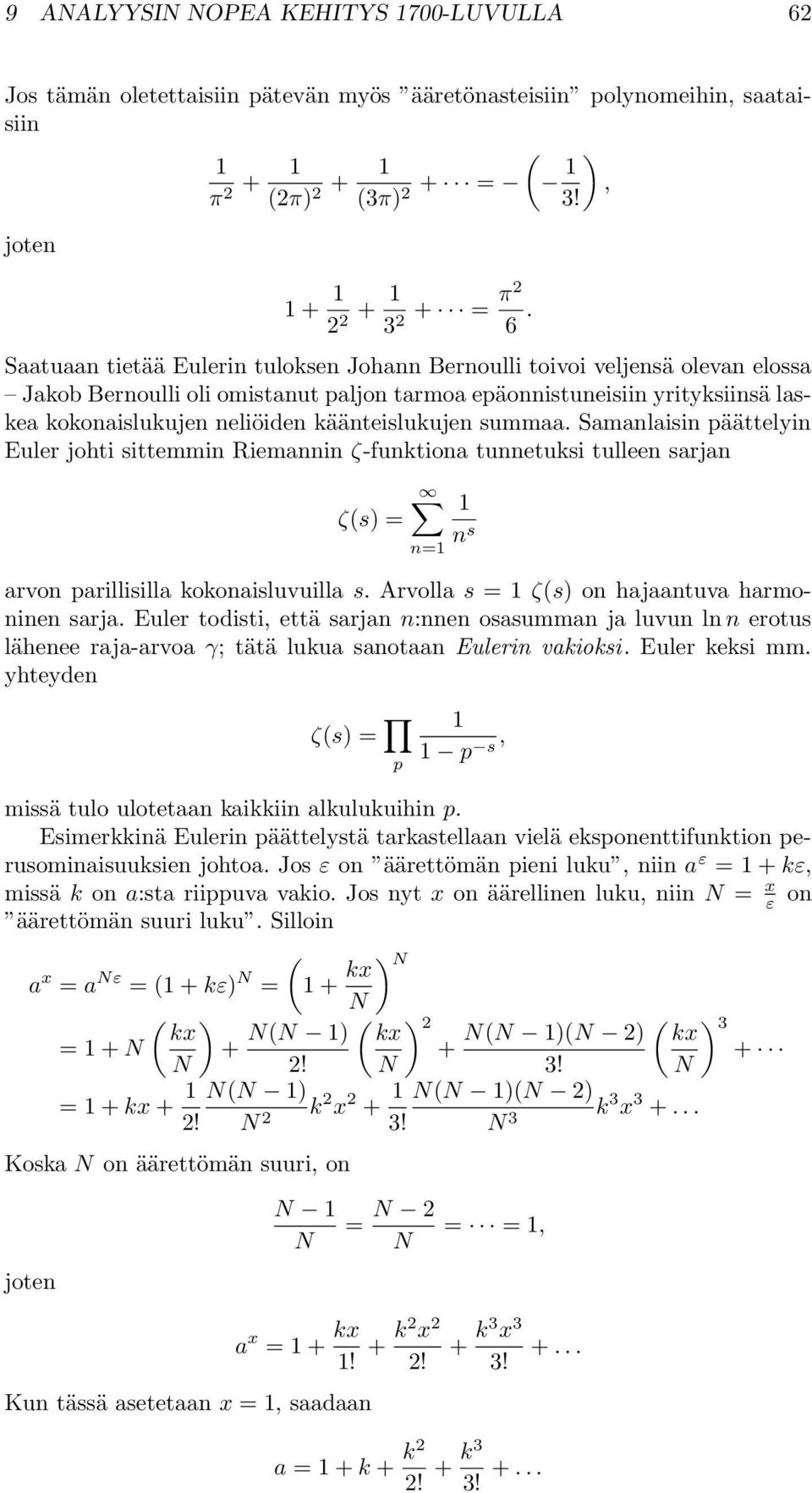 käänteislukujen summaa. Samanlaisin päättelyin Euler johti sittemmin Riemannin ζ-funktiona tunnetuksi tulleen sarjan ζ(s) = arvon parillisilla kokonaisluvuilla s.